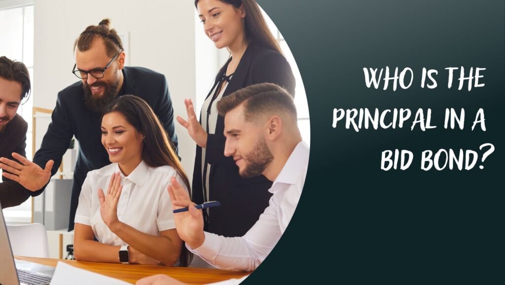Who is the Principal in a Bid Bond? - A party that obtain the contract or won the bid.